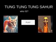 Spel Tung Tung Tung Sahur Vem är? på nätet