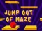 Spel Jump Out Of Maze på nätet