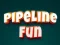 Spel Pipeline Fun på nätet