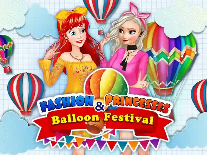 Spel Fashion Princesses & Balloon Festival på nätet
